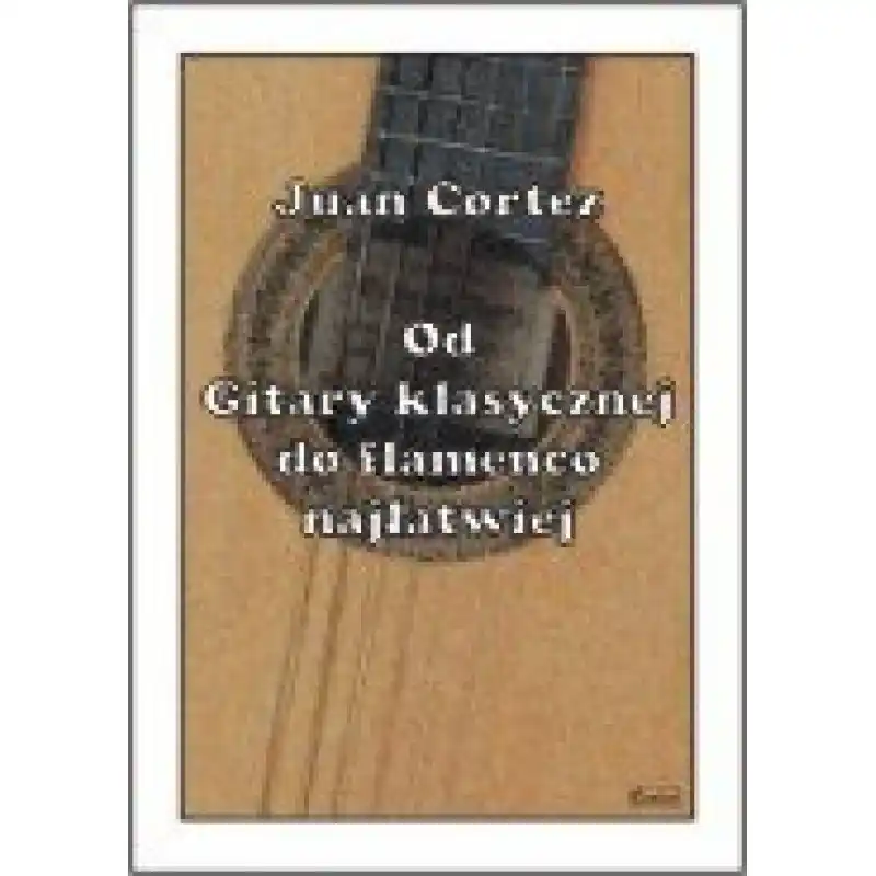 Contra Cortez Juan Od gitary klasycznej do flamenco najłatwiej